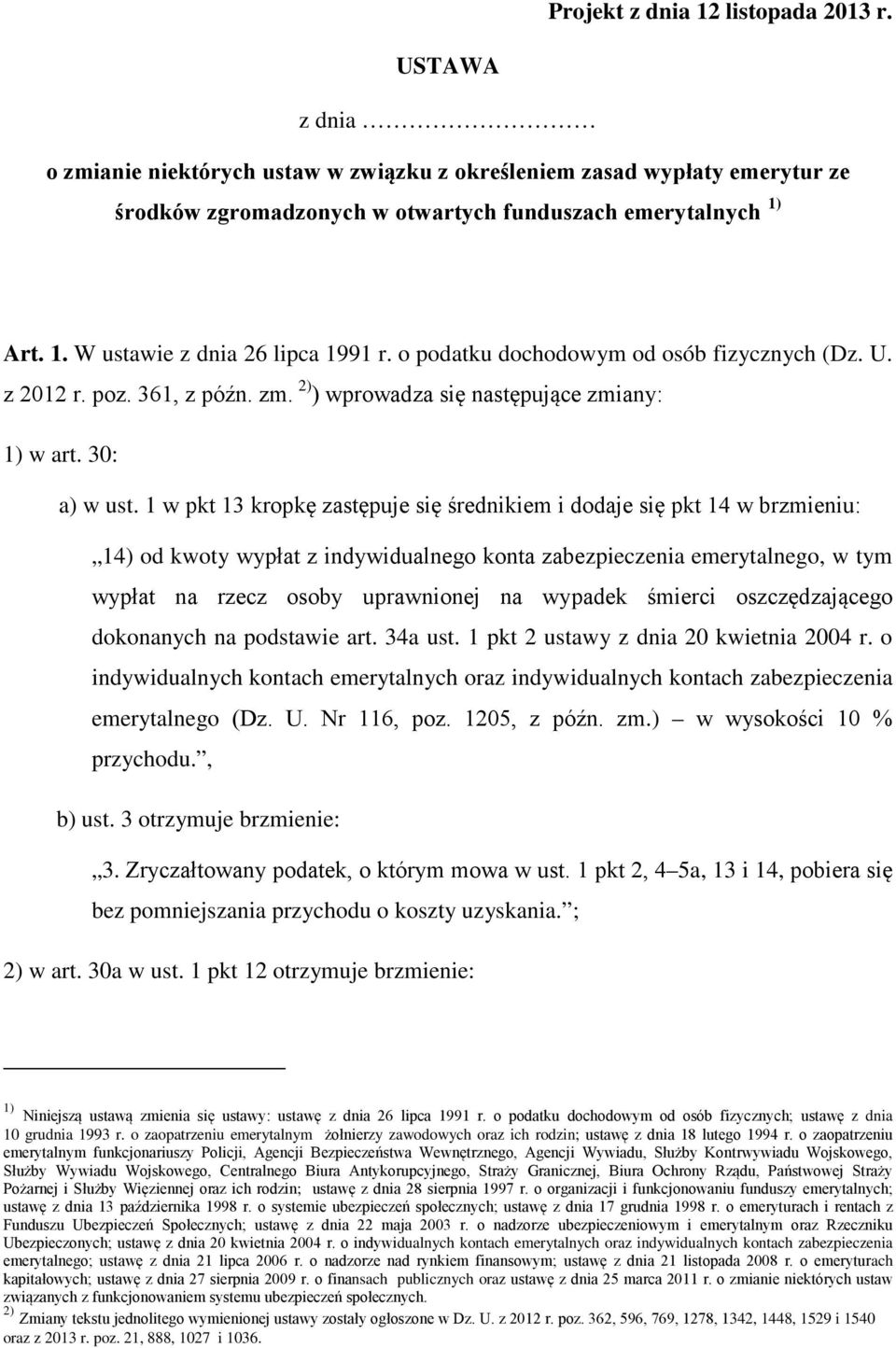 1 w pkt 13 kropkę zastępuje się średnikiem i dodaje się pkt 14 w brzmieniu: 14) od kwoty wypłat z indywidualnego konta zabezpieczenia emerytalnego, w tym wypłat na rzecz osoby uprawnionej na wypadek