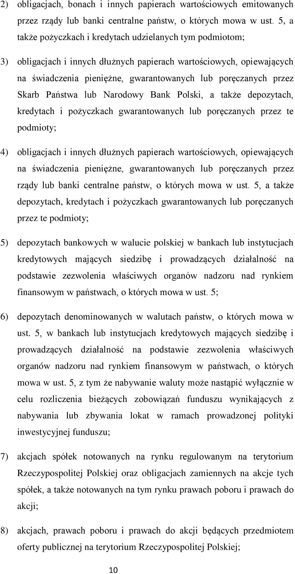 Skarb Państwa lub Narodowy Bank Polski, a także depozytach, kredytach i pożyczkach gwarantowanych lub poręczanych przez te podmioty; 4) obligacjach i innych dłużnych papierach wartościowych,