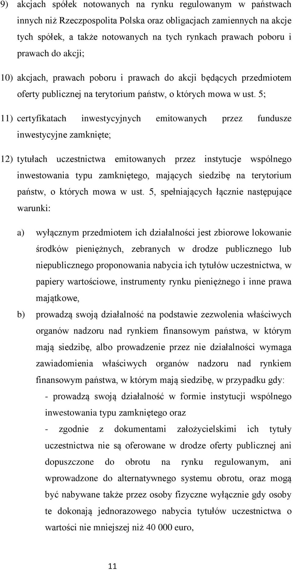 5; 11) certyfikatach inwestycyjnych emitowanych przez fundusze inwestycyjne zamknięte; 12) tytułach uczestnictwa emitowanych przez instytucje wspólnego inwestowania typu zamkniętego, mających