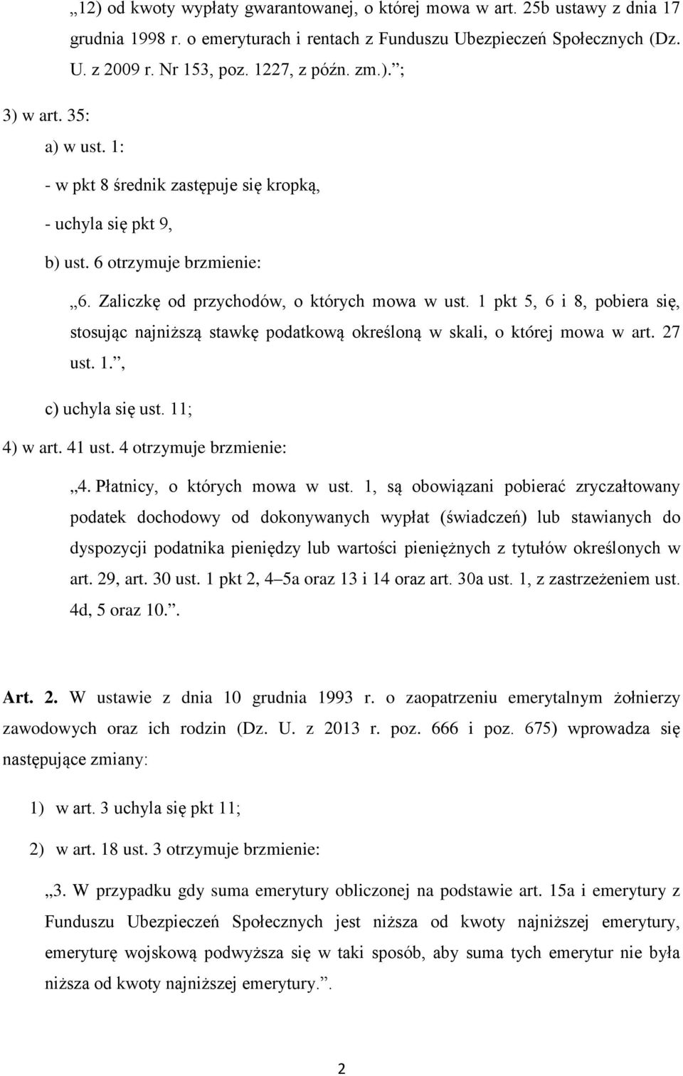 1 pkt 5, 6 i 8, pobiera się, stosując najniższą stawkę podatkową określoną w skali, o której mowa w art. 27 ust. 1., c) uchyla się ust. 11; 4) w art. 41 ust. 4 otrzymuje brzmienie: 4.