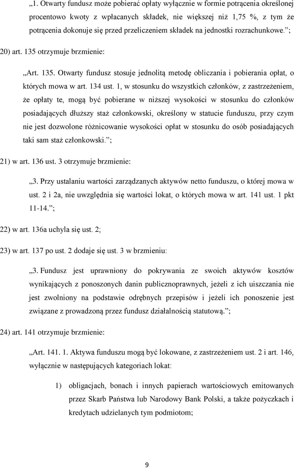 1, w stosunku do wszystkich członków, z zastrzeżeniem, że opłaty te, mogą być pobierane w niższej wysokości w stosunku do członków posiadających dłuższy staż członkowski, określony w statucie