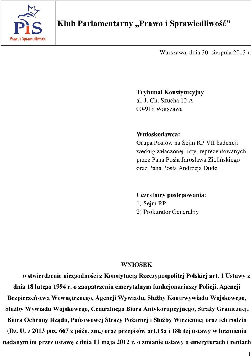 Uczestnicy postępowania: 1) Sejm RP 2) Prokurator Generalny WNIOSEK o stwierdzenie niezgodności z Konstytucją Rzeczypospolitej Polskiej art. 1 Ustawy z dnia 18 lutego 1994 r.