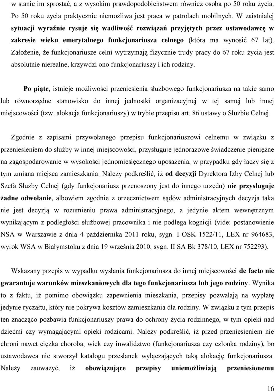 Założenie, że funkcjonariusze celni wytrzymają fizycznie trudy pracy do 67 roku życia jest absolutnie nierealne, krzywdzi ono funkcjonariuszy i ich rodziny.