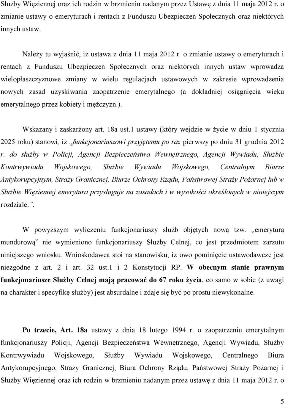 o zmianie ustawy o emeryturach i rentach z Funduszu Ubezpieczeń Społecznych oraz niektórych innych ustaw wprowadza wielopłaszczyznowe zmiany w wielu regulacjach ustawowych w zakresie wprowadzenia
