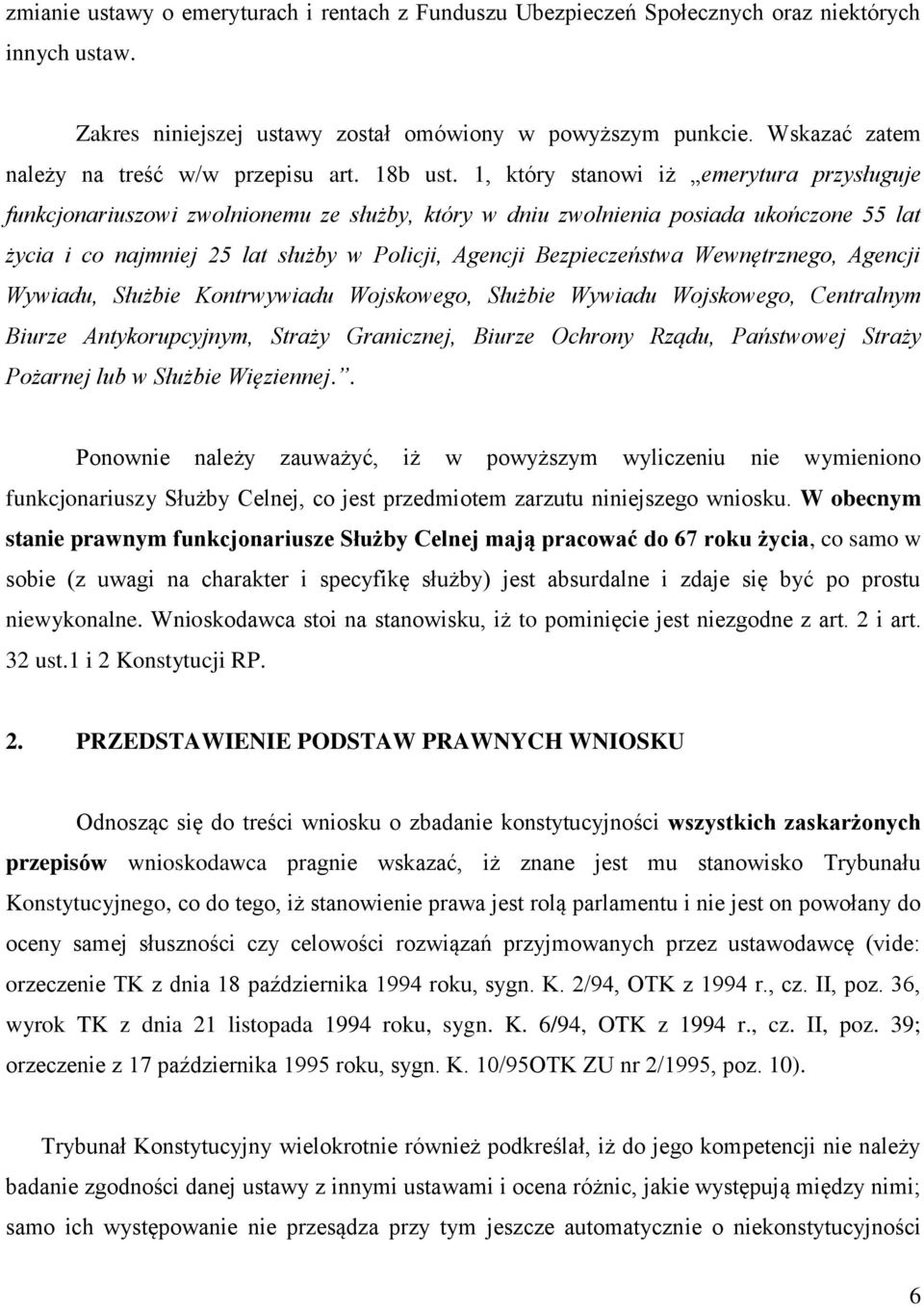 1, który stanowi iż emerytura przysługuje funkcjonariuszowi zwolnionemu ze służby, który w dniu zwolnienia posiada ukończone 55 lat życia i co najmniej 25 lat służby w Policji, Agencji Bezpieczeństwa