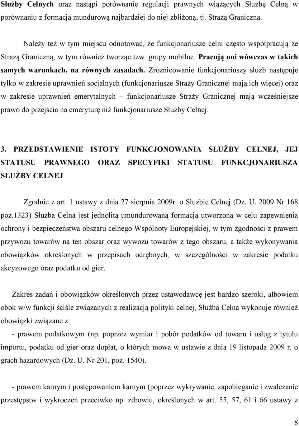 Pracują oni wówczas w takich samych warunkach, na równych zasadach.