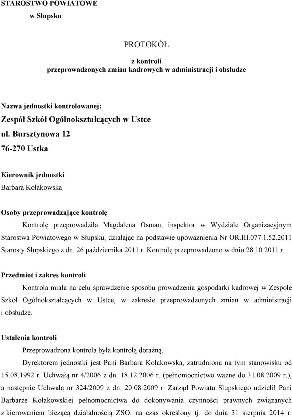 Słupsku, działając na podstawie upoważnienia Nr OR.III.077.1.52.2011 Starosty Słupskiego z dn. 26 października 2011 r.