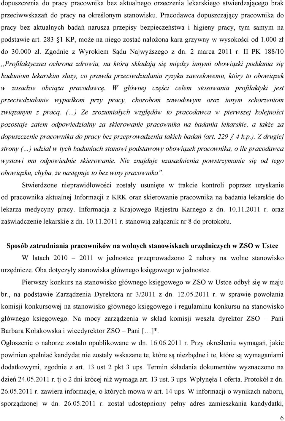 283 1 KP, może na niego zostać nałożona kara grzywny w wysokości od 1.000 zł do 30.000 zł. Zgodnie z Wyrokiem Sądu Najwyższego z dn. 2 marca 2011 r.