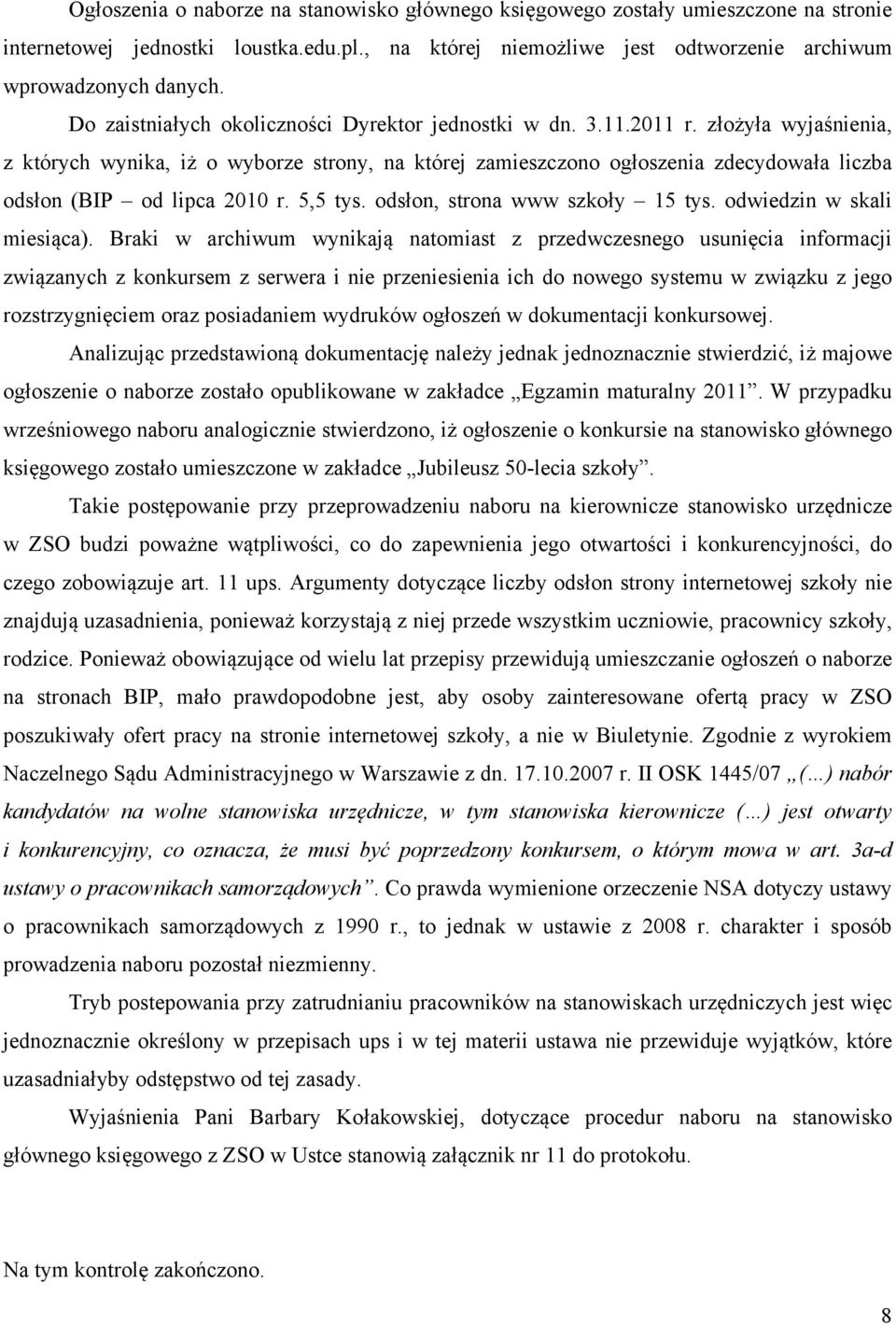 złożyła wyjaśnienia, z których wynika, iż o wyborze strony, na której zamieszczono ogłoszenia zdecydowała liczba odsłon (BIP od lipca 2010 r. 5,5 tys. odsłon, strona www szkoły 15 tys.