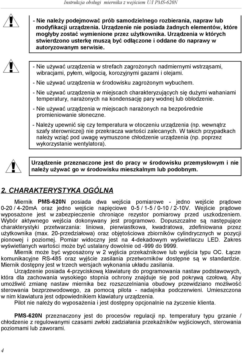 - Ne używać urządzena w strefach zagrożonych nadmernym wstrząsam, wbracjam, pyłem, wlgocą, korozyjnym gazam olejam. - Ne używać urządzena w środowsku zagrożonym wybuchem.