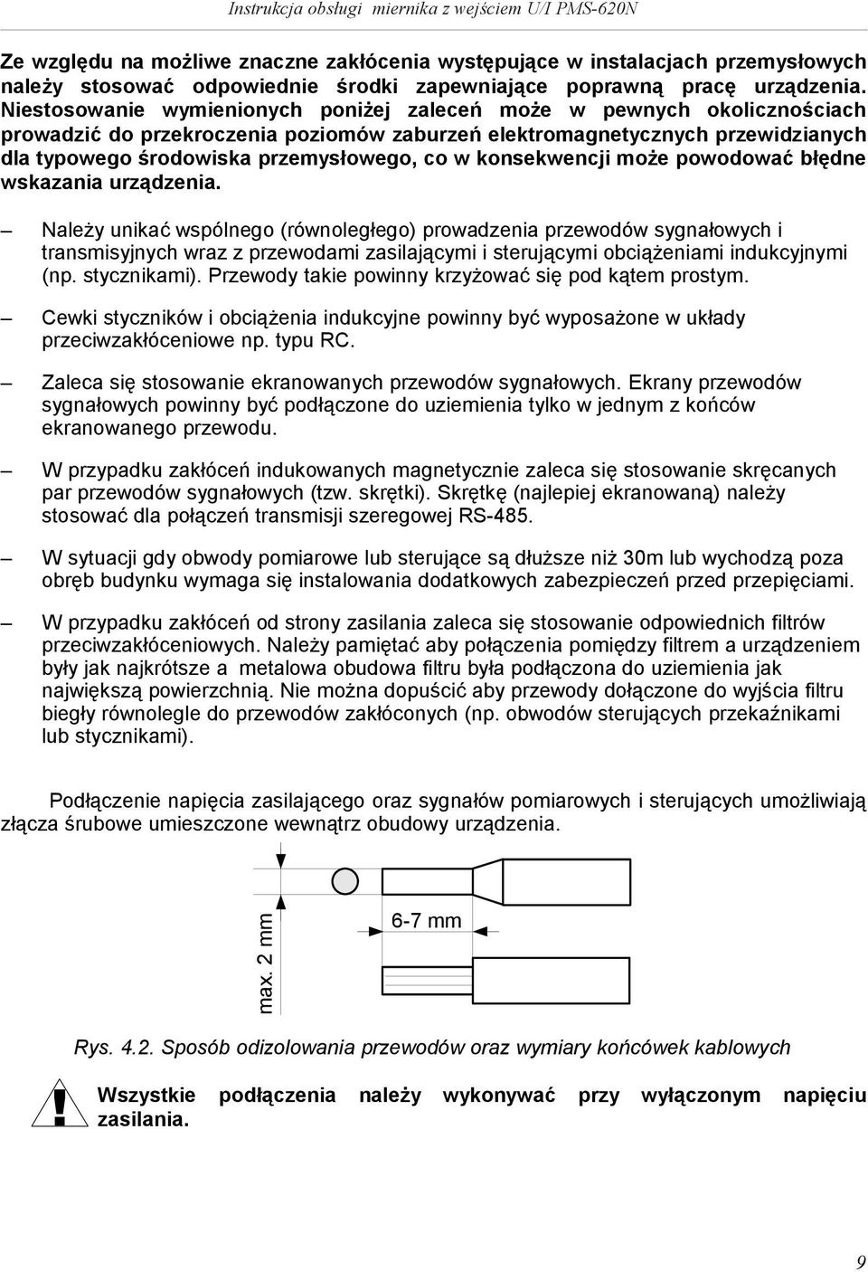 może powodować błędne wskazana urządzena. Należy unkać wspólnego (równoległego) prowadzena przewodów sygnałowych transmsyjnych wraz z przewodam zaslającym sterującym obcążenam ndukcyjnym (np.