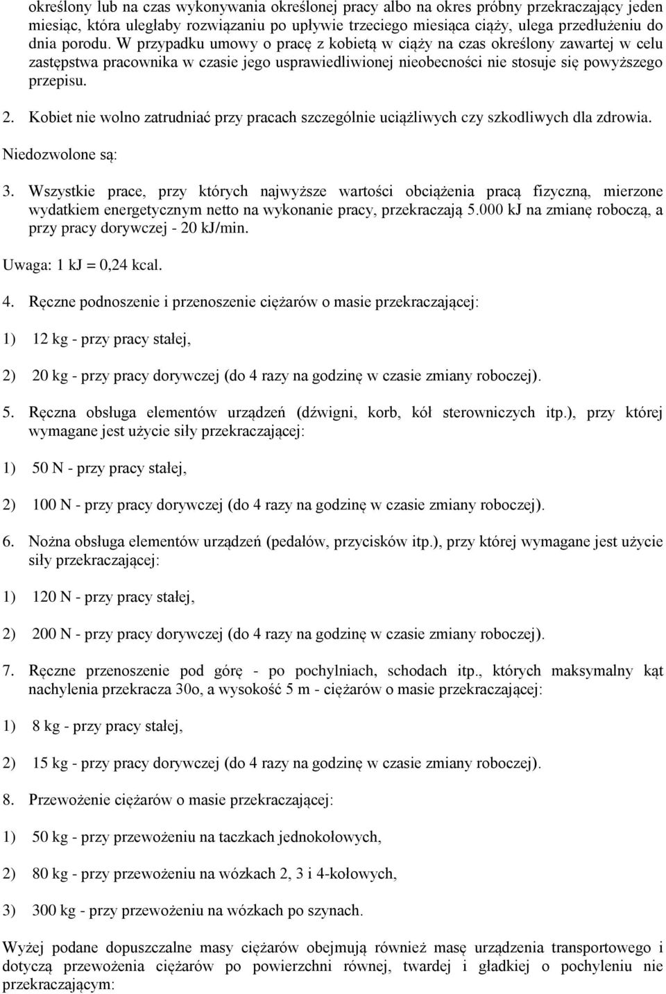 Kobiet nie wolno zatrudniać przy pracach szczególnie uciążliwych czy szkodliwych dla zdrowia. Niedozwolone są: 3.