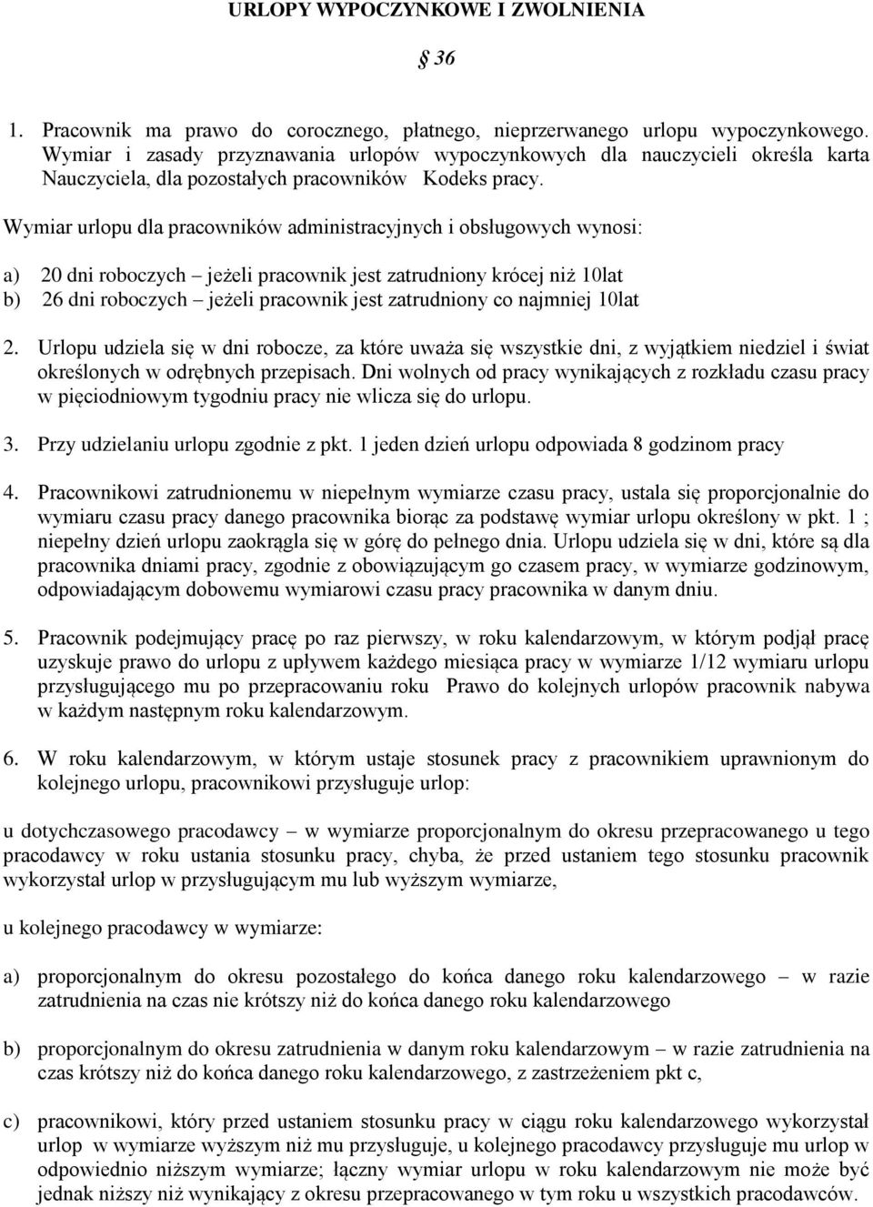 Wymiar urlopu dla pracowników administracyjnych i obsługowych wynosi: a) 20 dni roboczych jeżeli pracownik jest zatrudniony krócej niż 10lat b) 26 dni roboczych jeżeli pracownik jest zatrudniony co