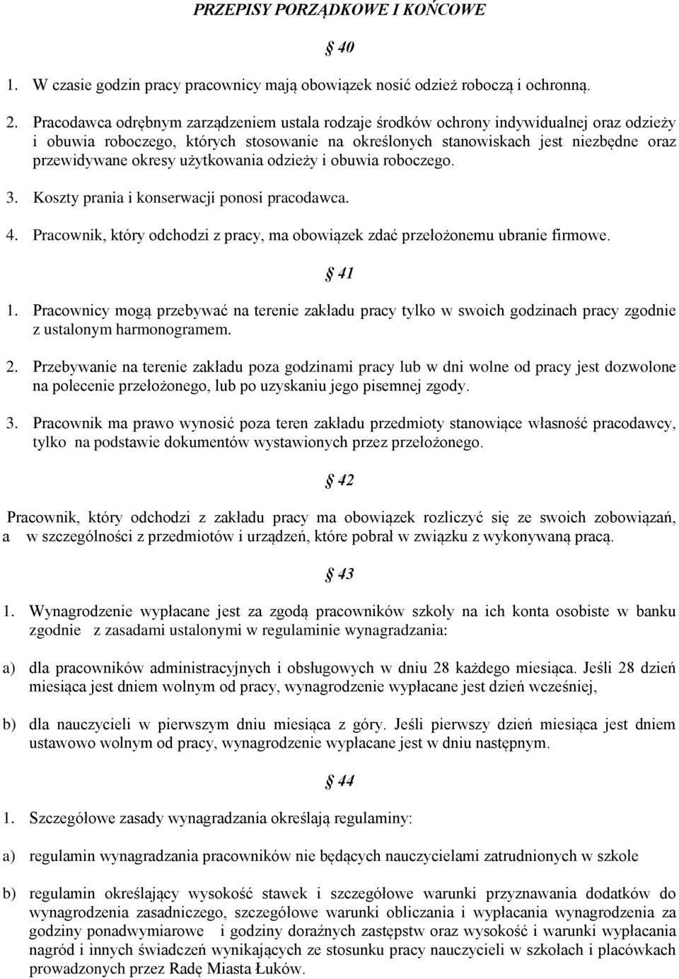użytkowania odzieży i obuwia roboczego. 3. Koszty prania i konserwacji ponosi pracodawca. 4. Pracownik, który odchodzi z pracy, ma obowiązek zdać przełożonemu ubranie firmowe. 41 1.