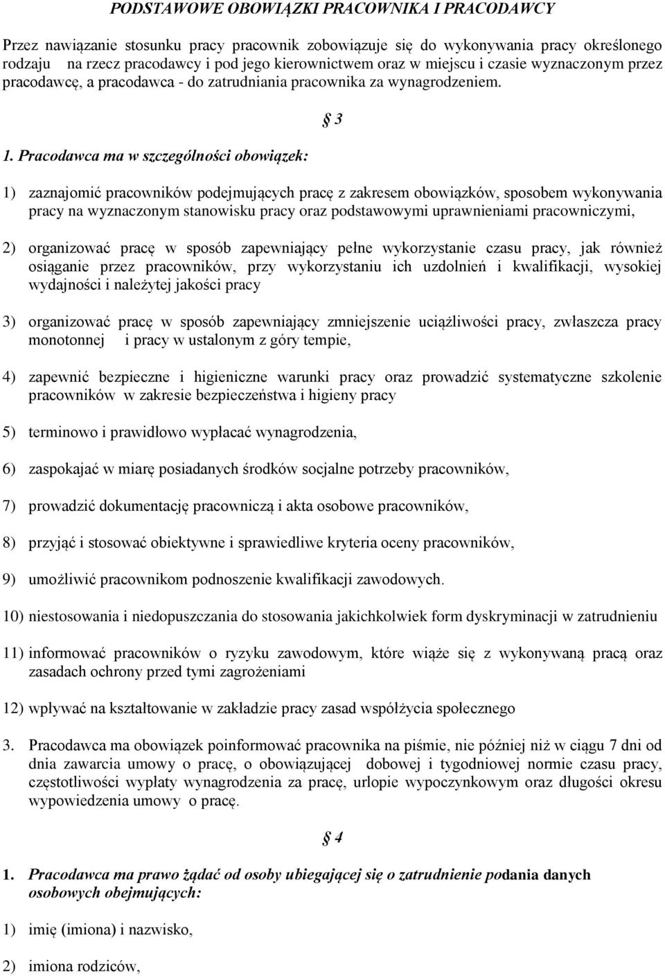 Pracodawca ma w szczególności obowiązek: 3 1) zaznajomić pracowników podejmujących pracę z zakresem obowiązków, sposobem wykonywania pracy na wyznaczonym stanowisku pracy oraz podstawowymi