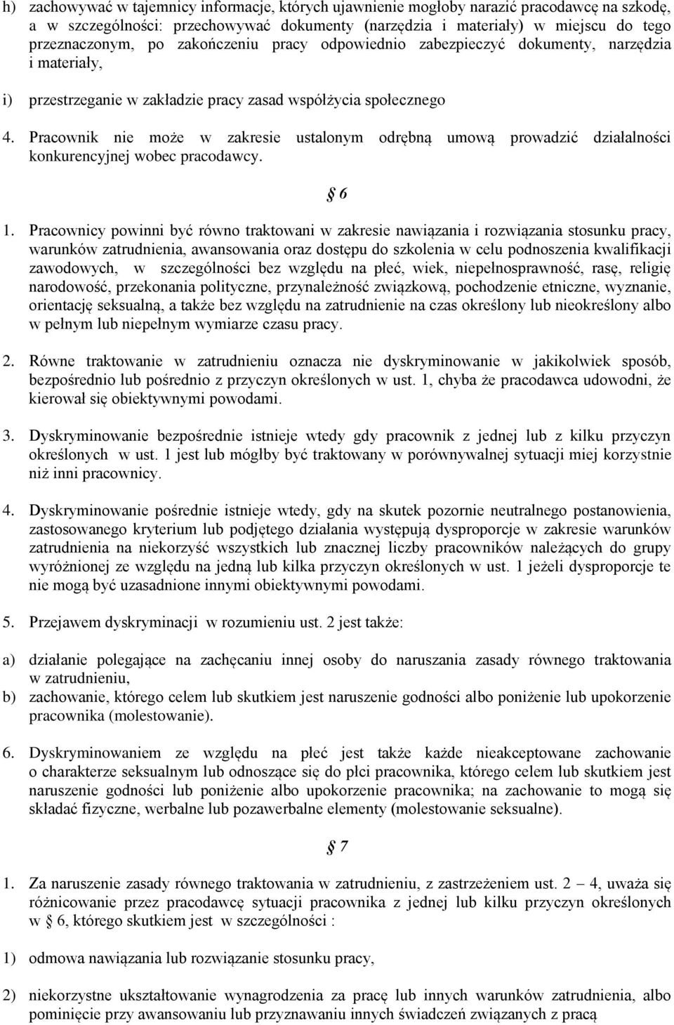 Pracownik nie może w zakresie ustalonym odrębną umową prowadzić działalności konkurencyjnej wobec pracodawcy. 6 1.