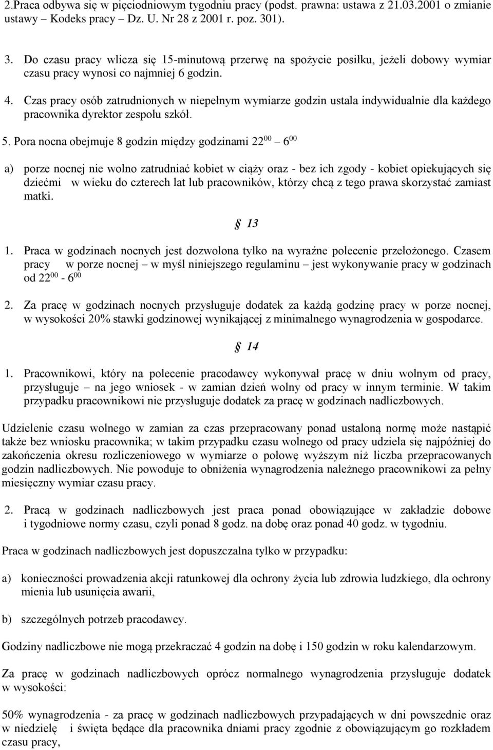 Czas pracy osób zatrudnionych w niepełnym wymiarze godzin ustala indywidualnie dla każdego pracownika dyrektor zespołu szkół. 5.