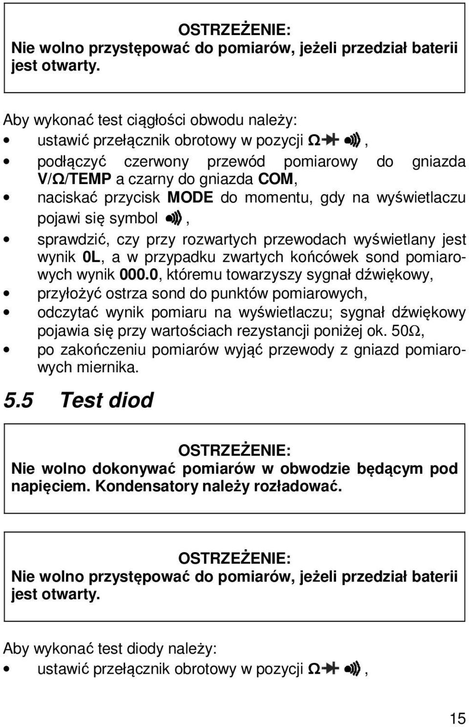 momentu, gdy na wyświetlaczu pojawi się symbol, sprawdzić, czy przy rozwartych przewodach wyświetlany jest wynik 0L, a w przypadku zwartych końcówek sond pomiarowych wynik 000.