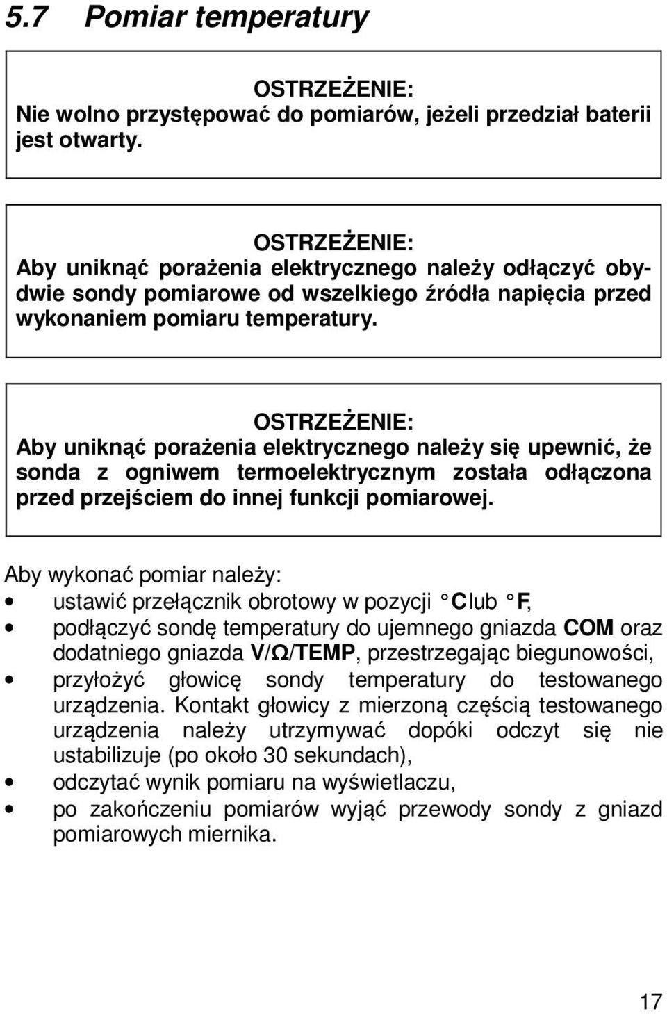 Aby uniknąć porażenia elektrycznego należy się upewnić, że sonda z ogniwem termoelektrycznym została odłączona przed przejściem do innej funkcji pomiarowej.