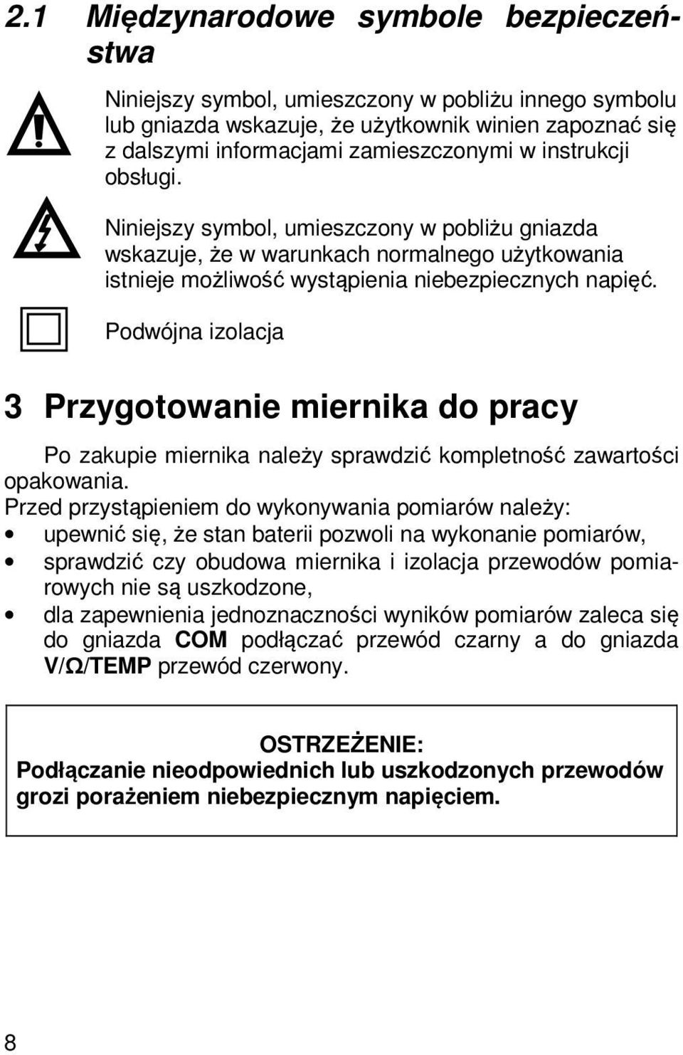 Podwójna izolacja 3 Przygotowanie miernika do pracy Po zakupie miernika należy sprawdzić kompletność zawartości opakowania.