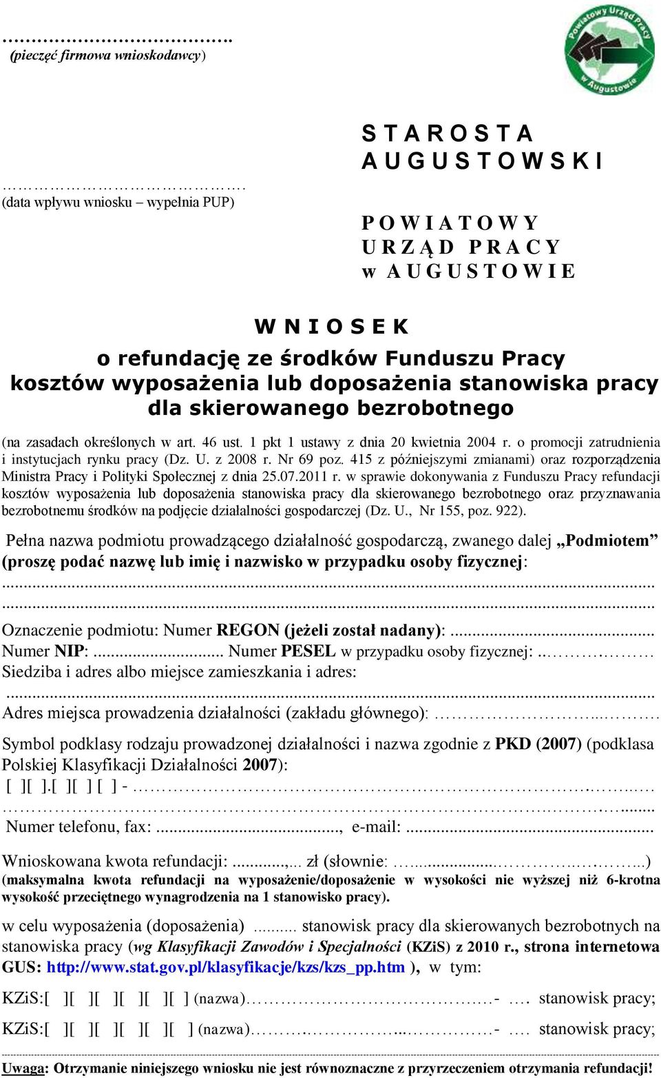 wyposażenia lub doposażenia stanowiska pracy dla skierowanego bezrobotnego (na zasadach określonych w art. 46 ust. 1 pkt 1 ustawy z dnia 20 kwietnia 2004 r.