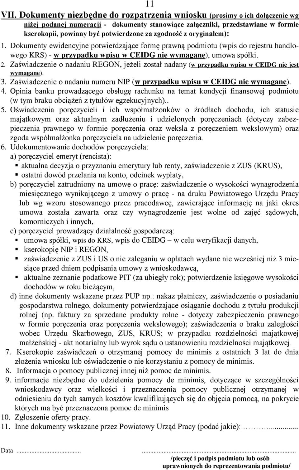 zgodność z oryginałem): 1. Dokumenty ewidencyjne potwierdzające formę prawną podmiotu (wpis do rejestru handlowego KRS) - w przypadku wpisu w CEIDG nie wymagane), umowa spółki. 2.