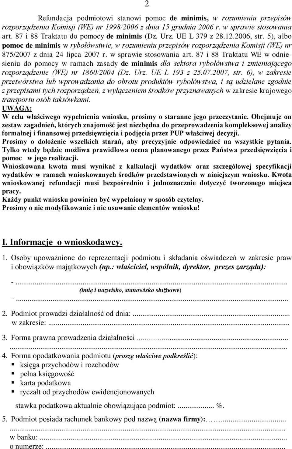5), albo pomoc de minimis w rybołówstwie, w rozumieniu przepisów rozporządzenia Komisji (WE) nr 875/2007 z dnia 24 lipca 2007 r. w sprawie stosowania art.