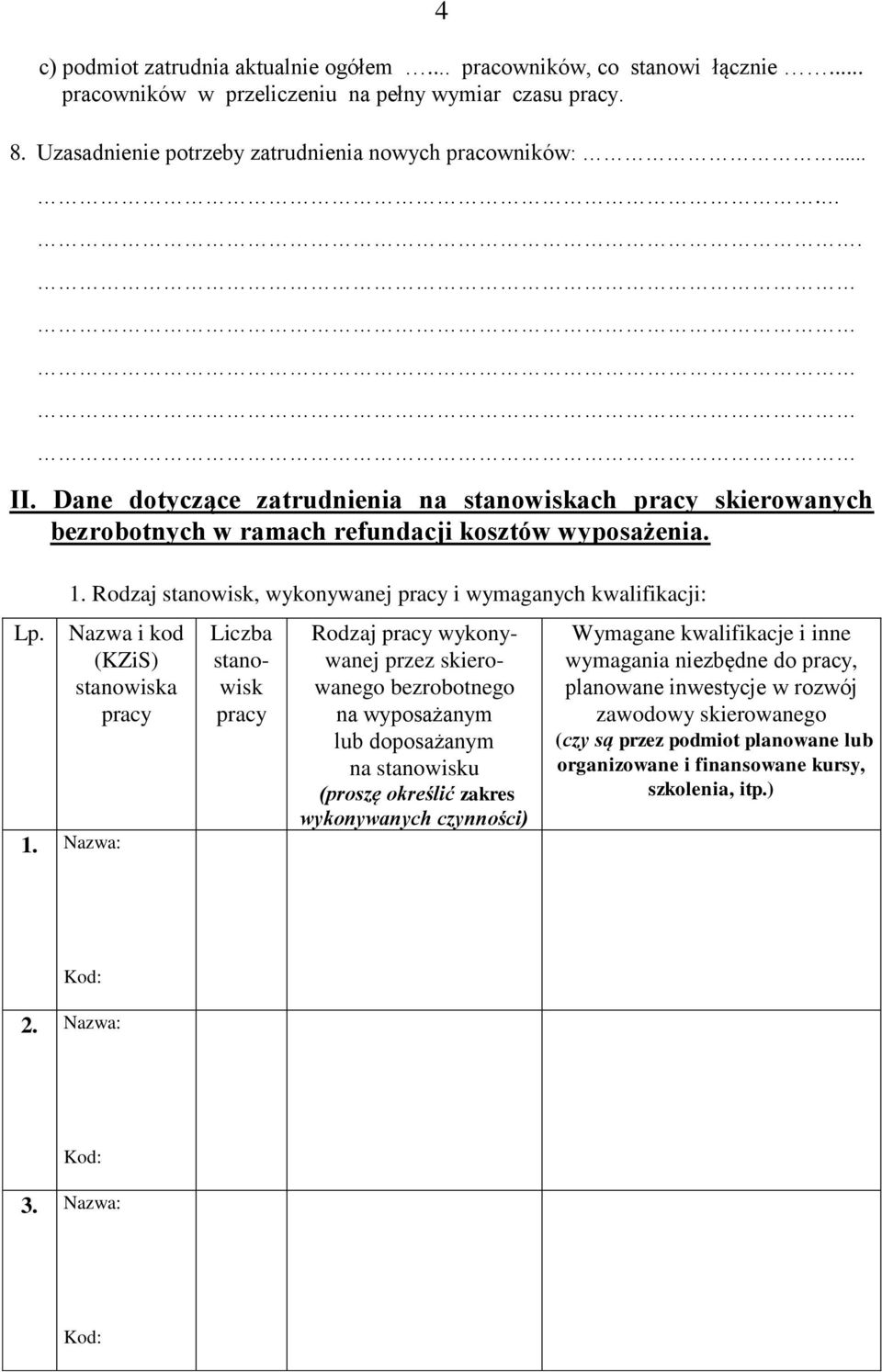 Rodzaj stanowisk, wykonywanej pracy i wymaganych kwalifikacji: Nazwa i kod (KZiS) stanowiska pracy 1.