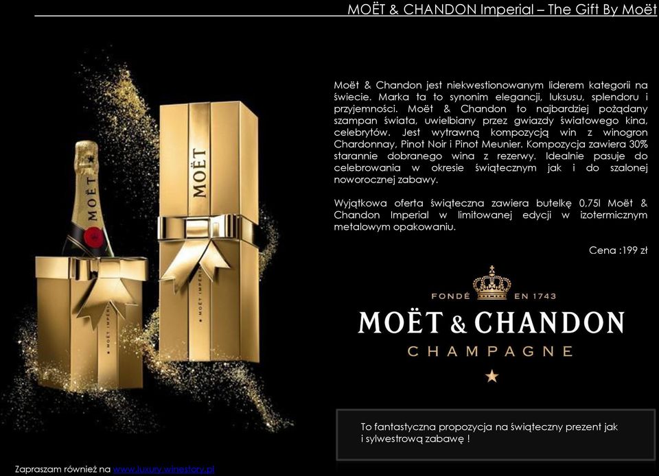 Jest wytrawną kompozycją win z winogron Chardonnay, Pinot Noir i Pinot Meunier. Kompozycja zawiera 30% starannie dobranego wina z rezerwy.