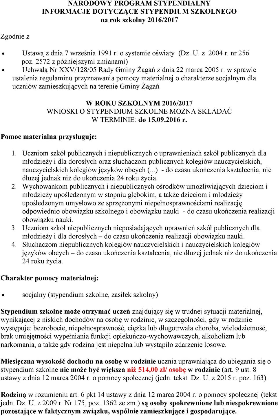 w sprawie ustalenia regulaminu przyznawania pomocy materialnej o charakterze socjalnym dla uczniów zamieszkujących na terenie Gminy Żagań W ROKU SZKOLNYM 2016/2017 WNIOSKI O STYPENDIUM SZKOLNE MOŻNA
