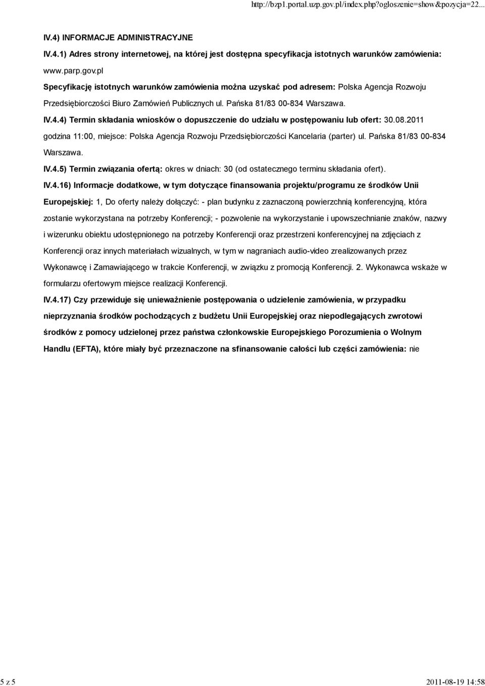 Warszawa. IV.4.4) Termin składania wniosków o dopuszczenie do udziału w postępowaniu lub ofert: 30.08.2011 godzina 11:00, miejsce: Polska Agencja Rozwoju Przedsiębiorczości Kancelaria (parter) ul.