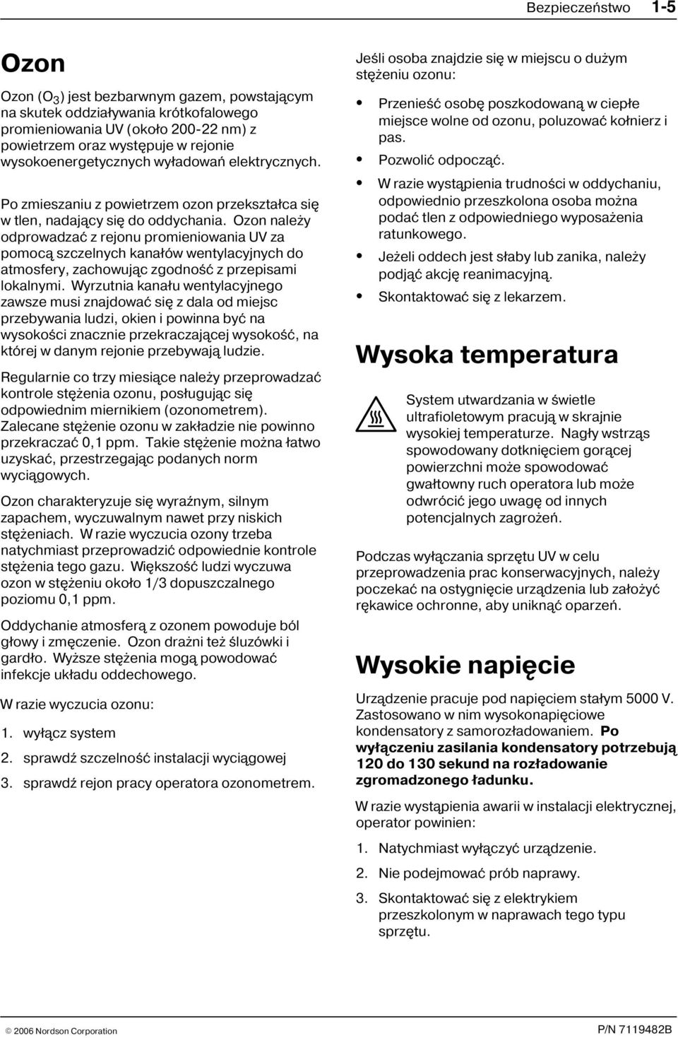 Ozon nale y odprowadzaæ z rejonu promieniowania UV za pomoc¹ szczelnych kana³ów wentylacyjnych do atmosfery, zachowuj¹c zgodnoœæ z przepisami lokalnymi.