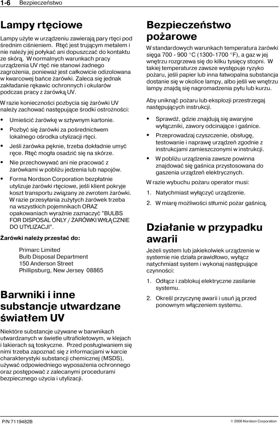 Zaleca siê jednak zak³adanie rêkawic ochronnych i okularów podczas pracy z arówk¹ UV.