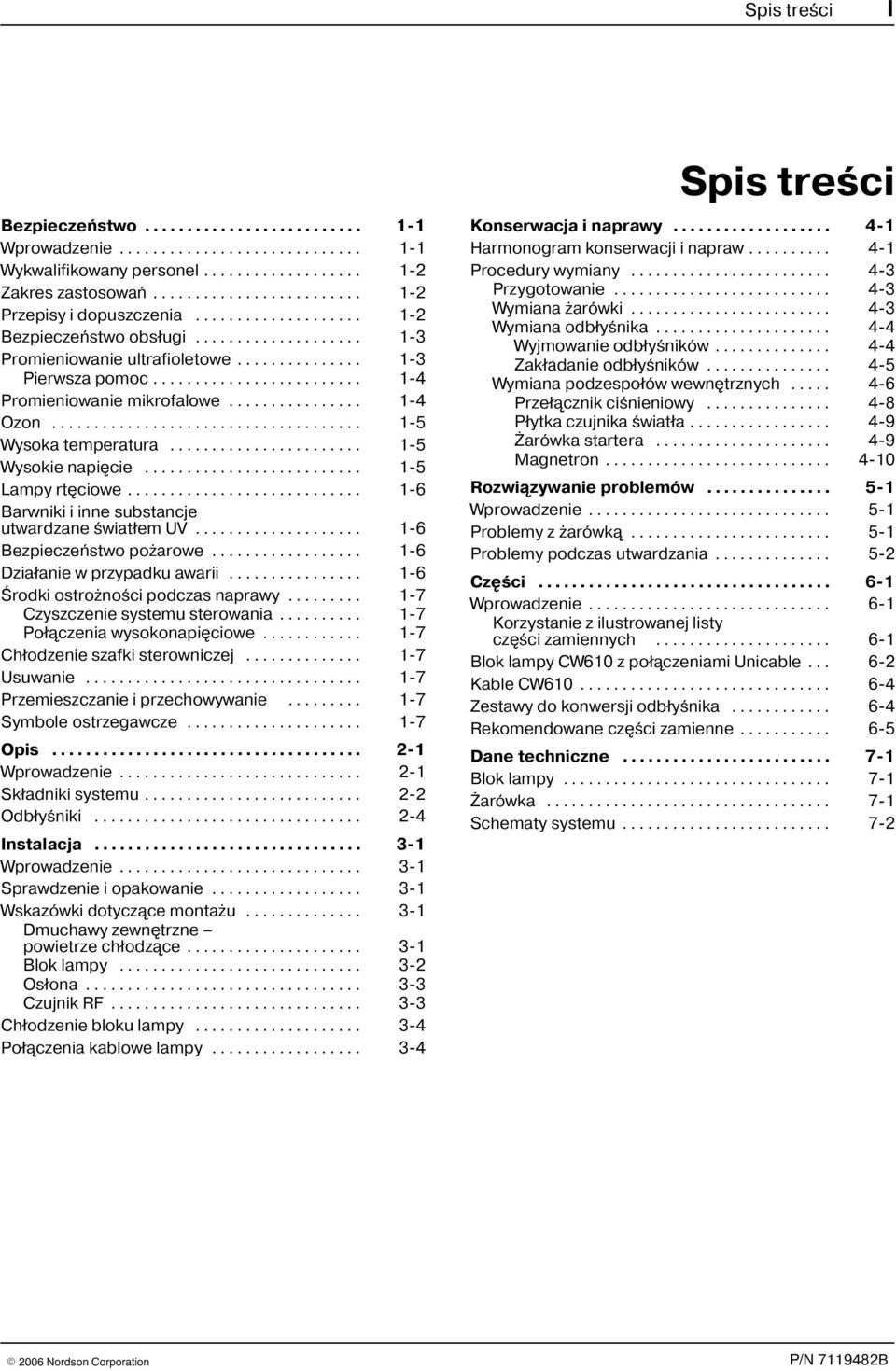 .. 1 6 Barwniki i inne substancje utwardzane œwiat³em UV... 1 6 Bezpieczeñstwo po arowe... 1 6 Dzia³anie w przypadku awarii... 1 6 Œrodki ostro noœci podczas naprawy.