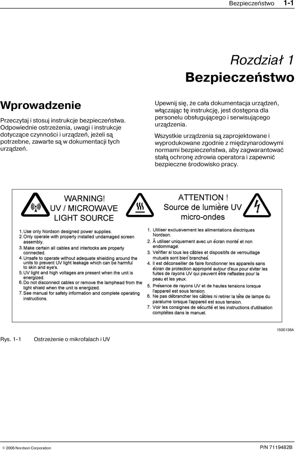 Upewnij siê, e ca³a dokumentacja urz¹dzeñ, w³¹czaj¹c tê instrukcjê, jest dostêpna dla personelu obs³uguj¹cego i serwisuj¹cego urz¹dzenia.