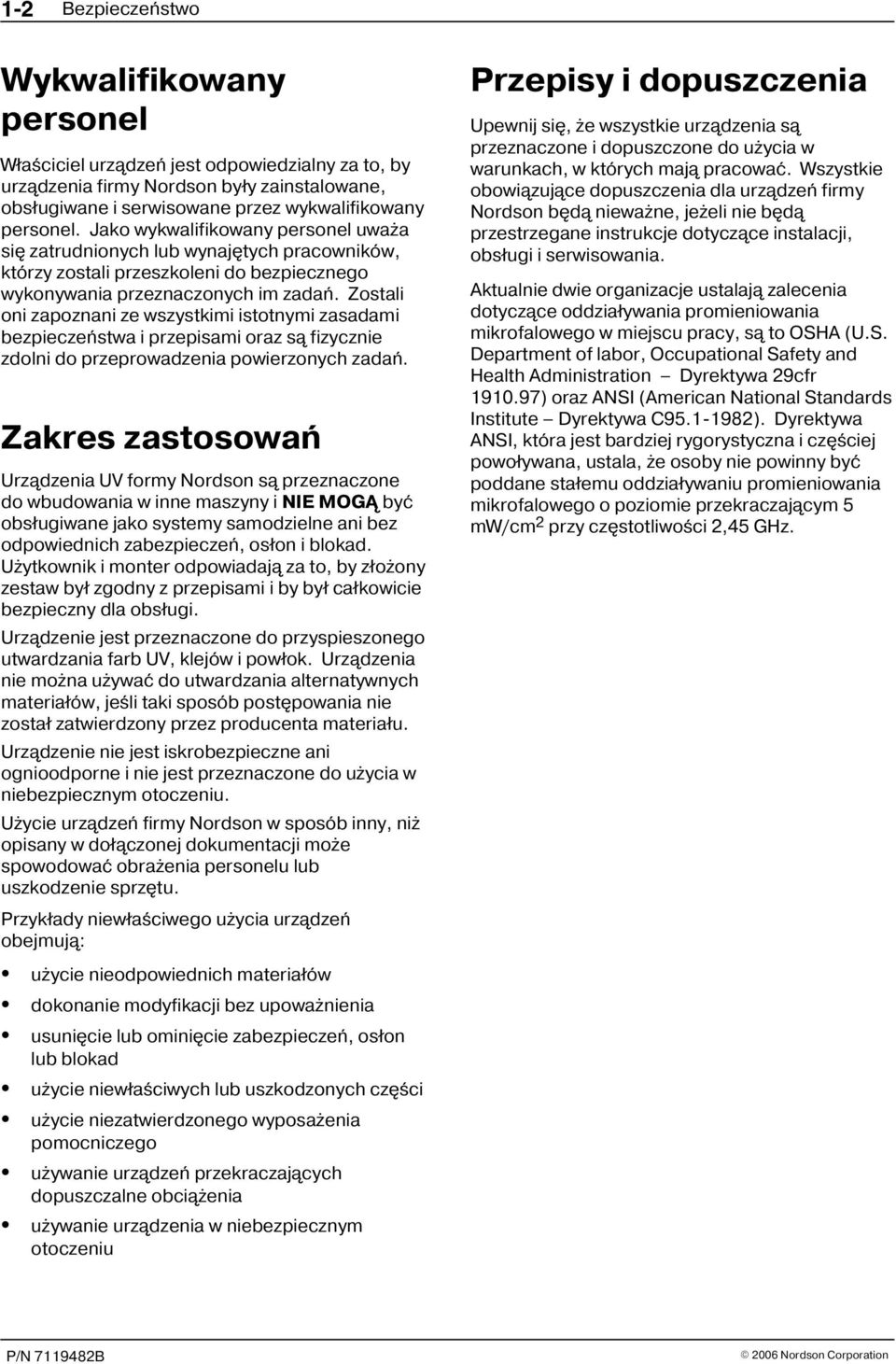 Zostali oni zapoznani ze wszystkimi istotnymi zasadami bezpieczeñstwa i przepisami oraz s¹ fizycznie zdolni do przeprowadzenia powierzonych zadañ.