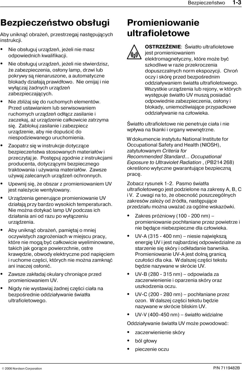 Nie omijaj i nie wy³¹czaj adnych urz¹dzeñ zabezpieczaj¹cych. Nie zbli aj siê do ruchomych elementów.