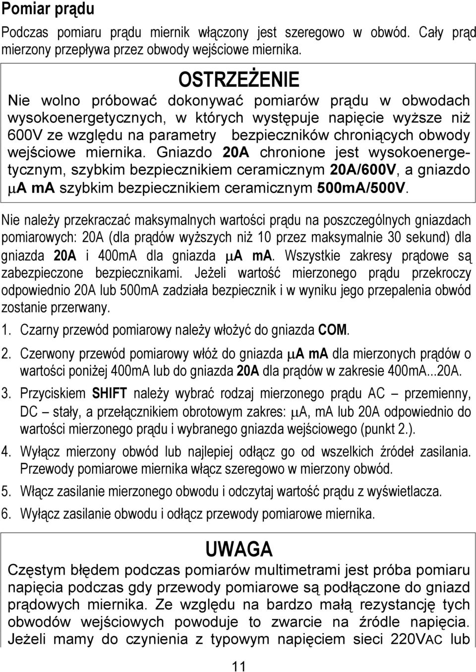 wejściowe miernika. Gniazdo 20A chronione jest wysokoenergetycznym, szybkim bezpiecznikiem ceramicznym 20A/600V, a gniazdo µa ma szybkim bezpiecznikiem ceramicznym 500mA/500V.