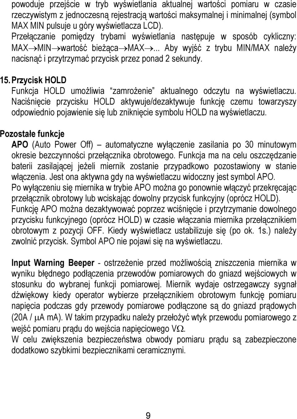 Przycisk HOLD Funkcja HOLD umożliwia zamrożenie aktualnego odczytu na wyświetlaczu.