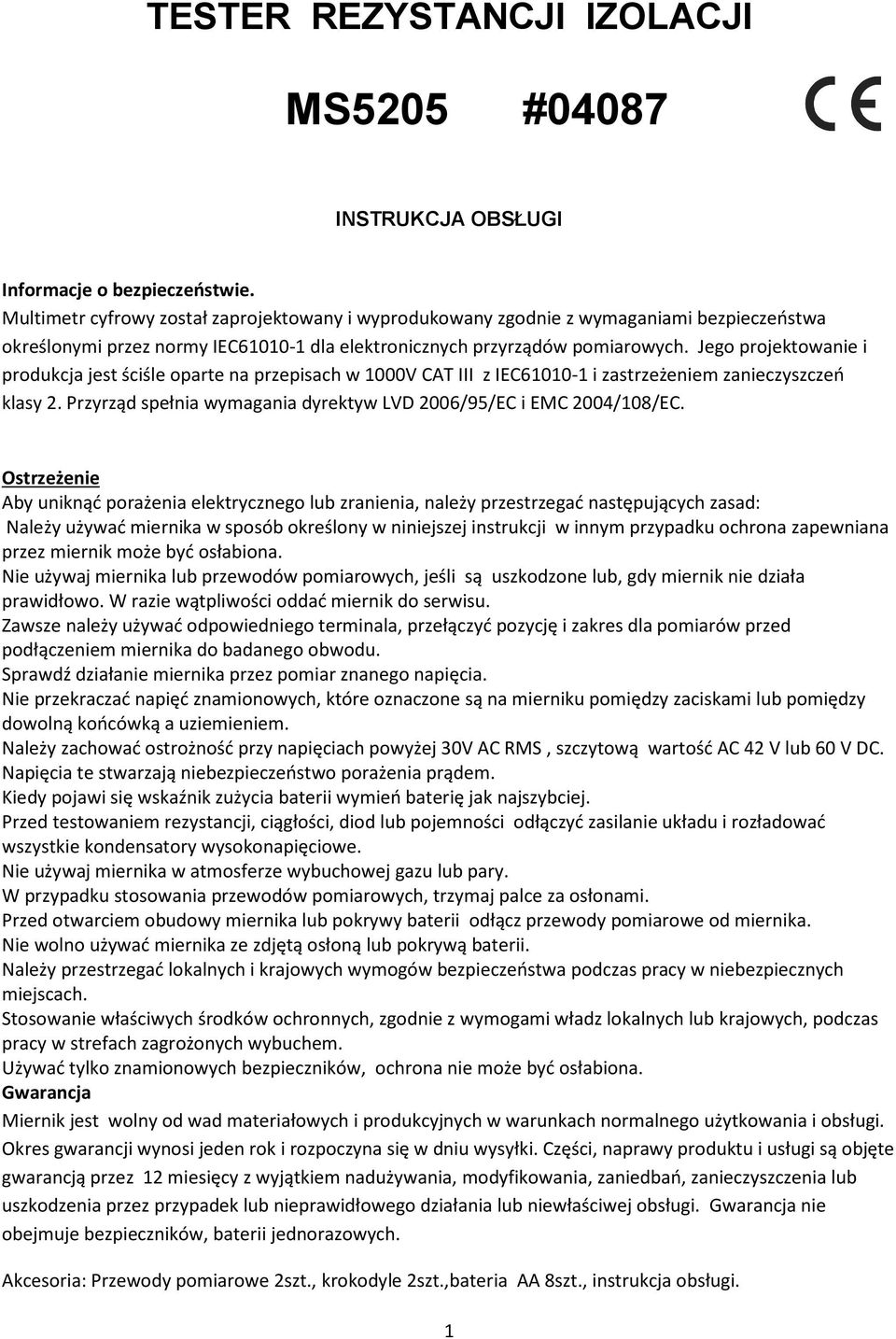 Jego projektowanie i produkcja jest ściśle oparte na przepisach w 1000V CAT III z IEC61010-1 i zastrzeżeniem zanieczyszczeń klasy 2.