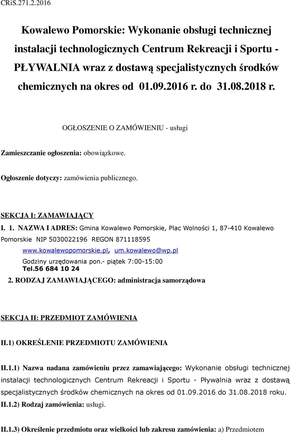 NAZWA I ADRES: Gmina Kowalewo Pomorskie, Plac Wolności 1, 87-410 Kowalewo Pomorskie NIP 5030022196 REGON 871118595 www.kowalewopomorskie.p l, um.kowalewo@wp.pl Godziny urzędowania pon.