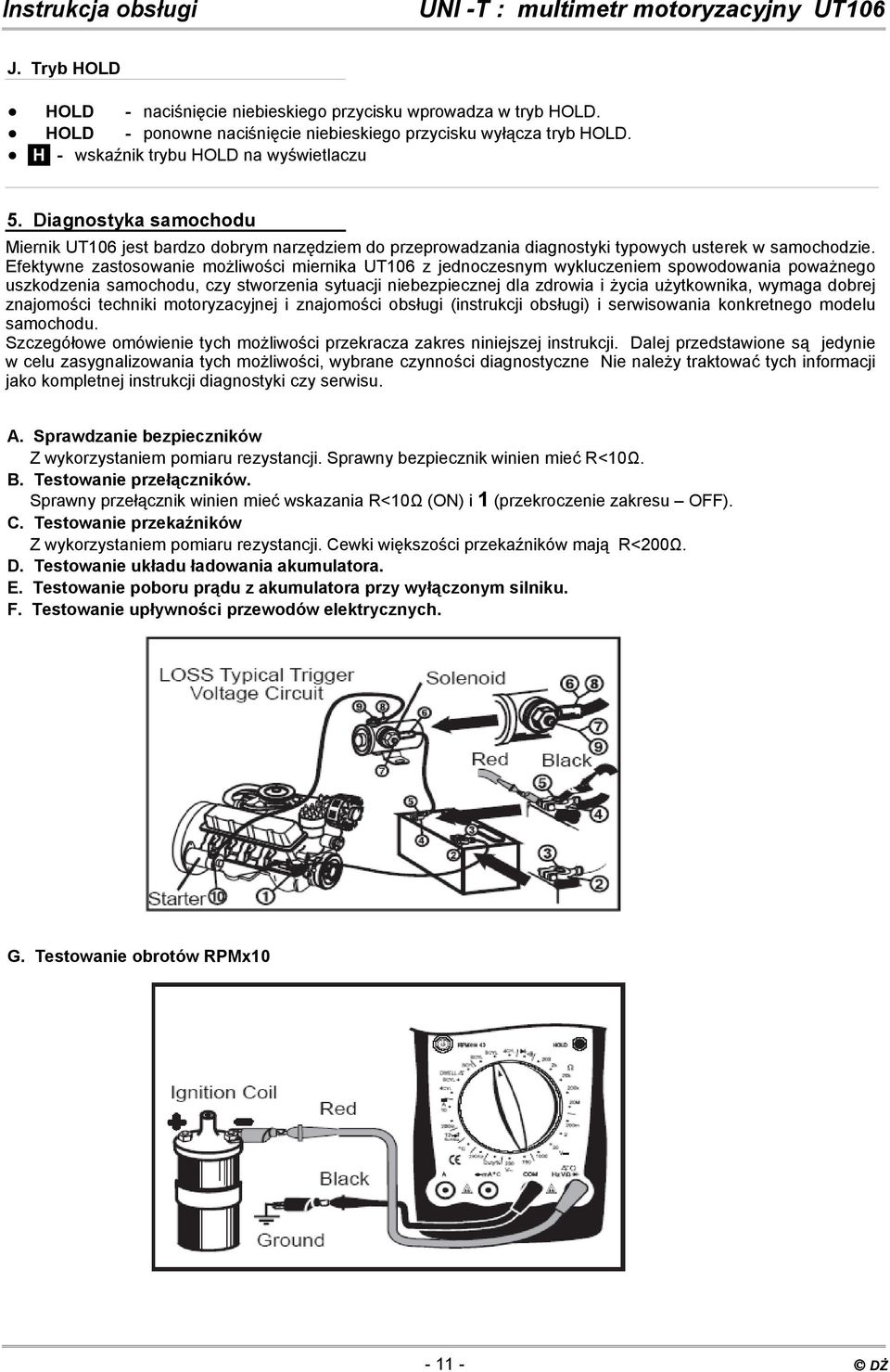 Efektywne zastosowanie możliwości miernika UT106 z jednoczesnym wykluczeniem spowodowania poważnego uszkodzenia samochodu, czy stworzenia sytuacji niebezpiecznej dla zdrowia i życia użytkownika,