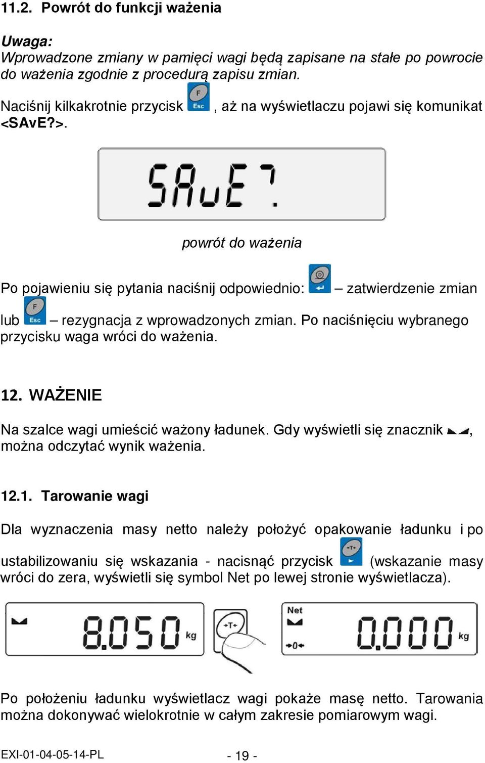 Po naciśnięciu wybranego przycisku waga wróci do ważenia. 12