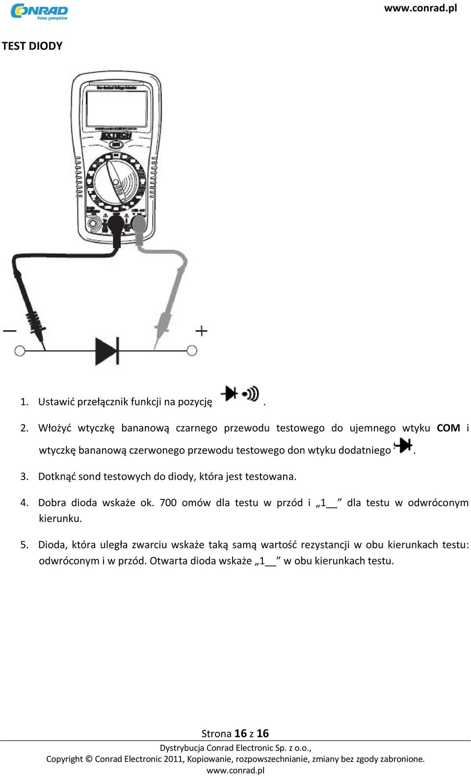 wtyku dodatniego. 3. Dotknąć sond testowych do diody, która jest testowana. 4. Dobra dioda wskaże ok.