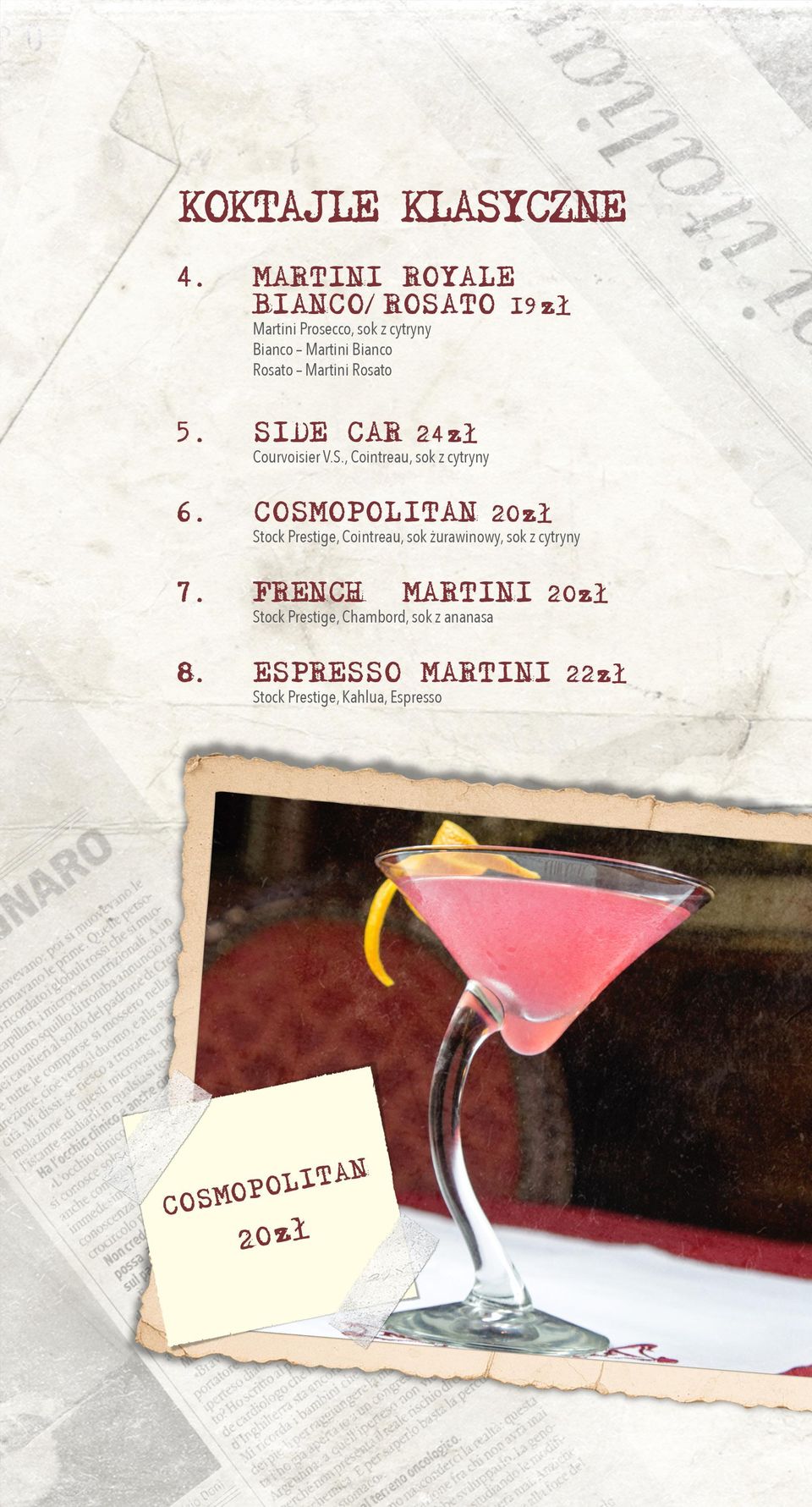 Martini Rosato 5. SIDE CAR 24zł Courvoisier V.S., Cointreau, sok z cytryny 6.