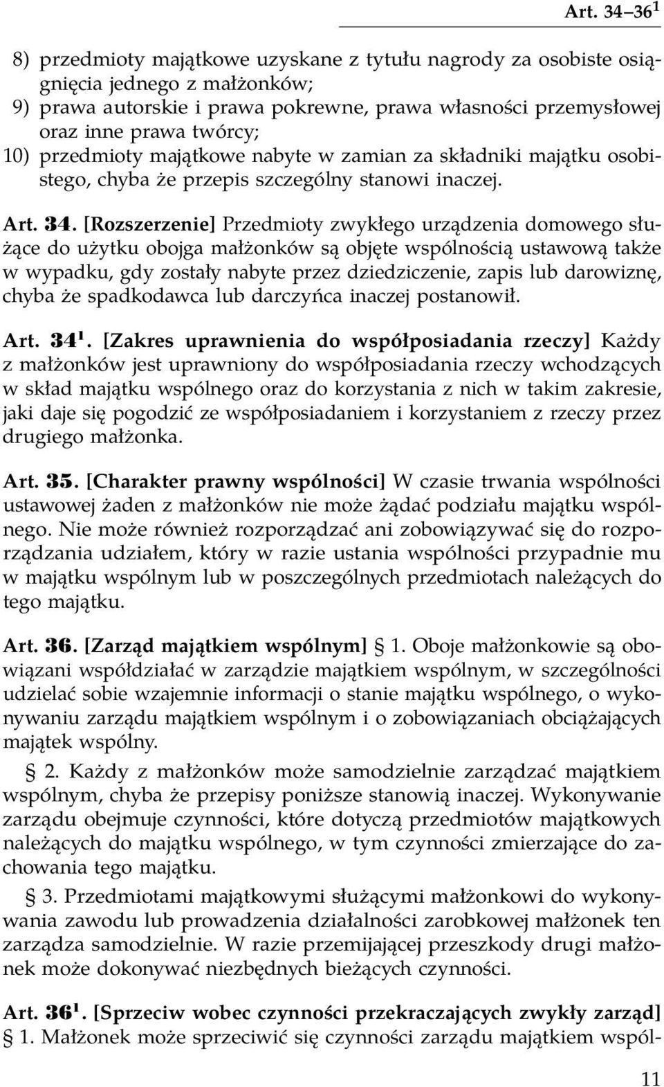 [Rozszerzenie] Przedmioty zwykłego urządzenia domowego służące do użytku obojga małżonków są objęte wspólnością ustawową także w wypadku, gdy zostały nabyte przez dziedziczenie, zapis lub darowiznę,