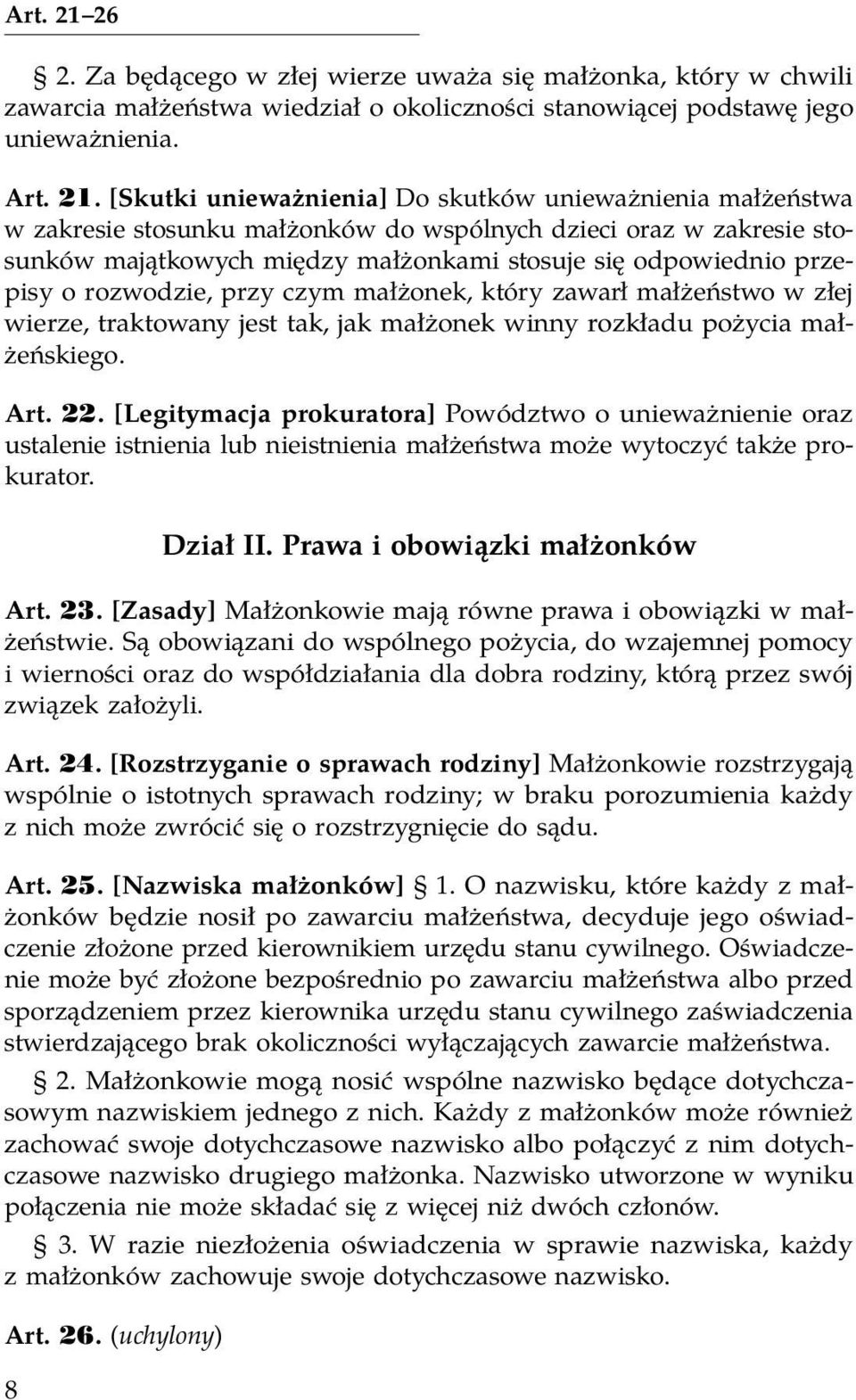 [Skutki unieważnienia] Do skutków unieważnienia małżeństwa w zakresie stosunku małżonków do wspólnych dzieci oraz w zakresie stosunków majątkowych między małżonkami stosuje się odpowiednio przepisy o