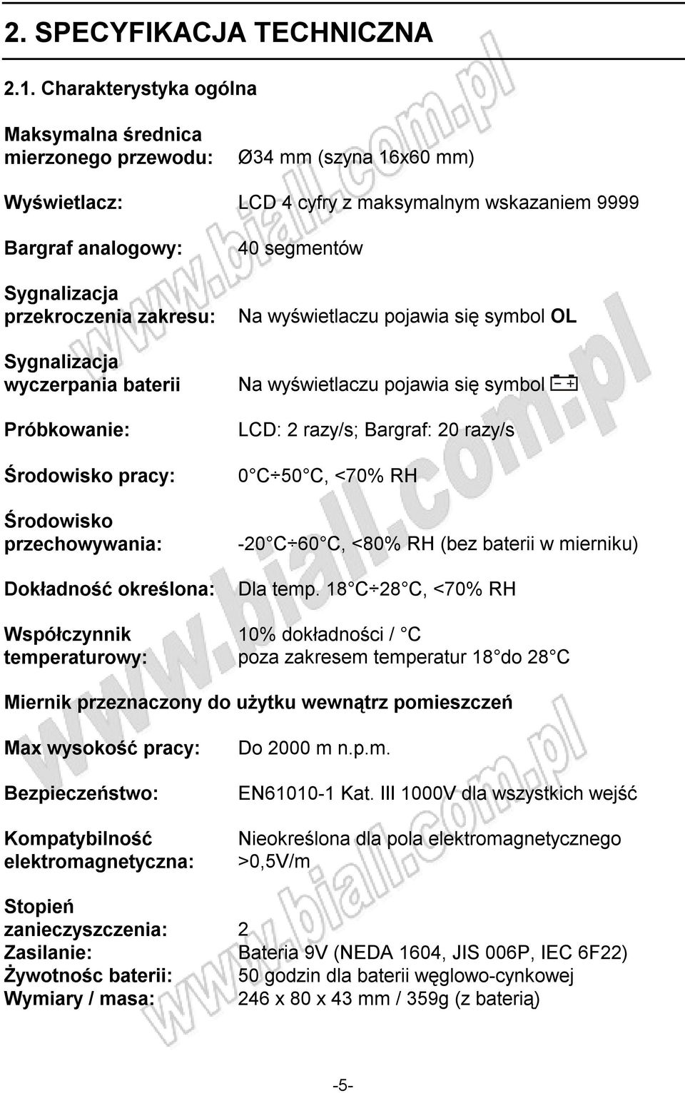 Sygnalizacja wyczerpania baterii Próbkowanie: Środowisko pracy: Środowisko przechowywania: Dokładność określona: Współczynnik temperaturowy: 40 segmentów Na wyświetlaczu pojawia się symbol OL Na