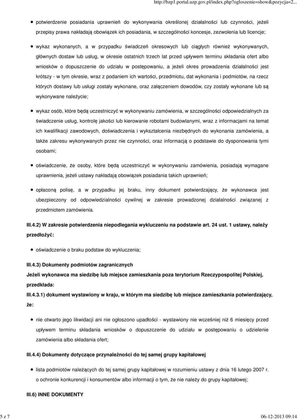 dopuszczenie do udziału w postępowaniu, a jeżeli okres prowadzenia działalności jest krótszy - w tym okresie, wraz z podaniem ich wartości, przedmiotu, dat wykonania i podmiotów, na rzecz których
