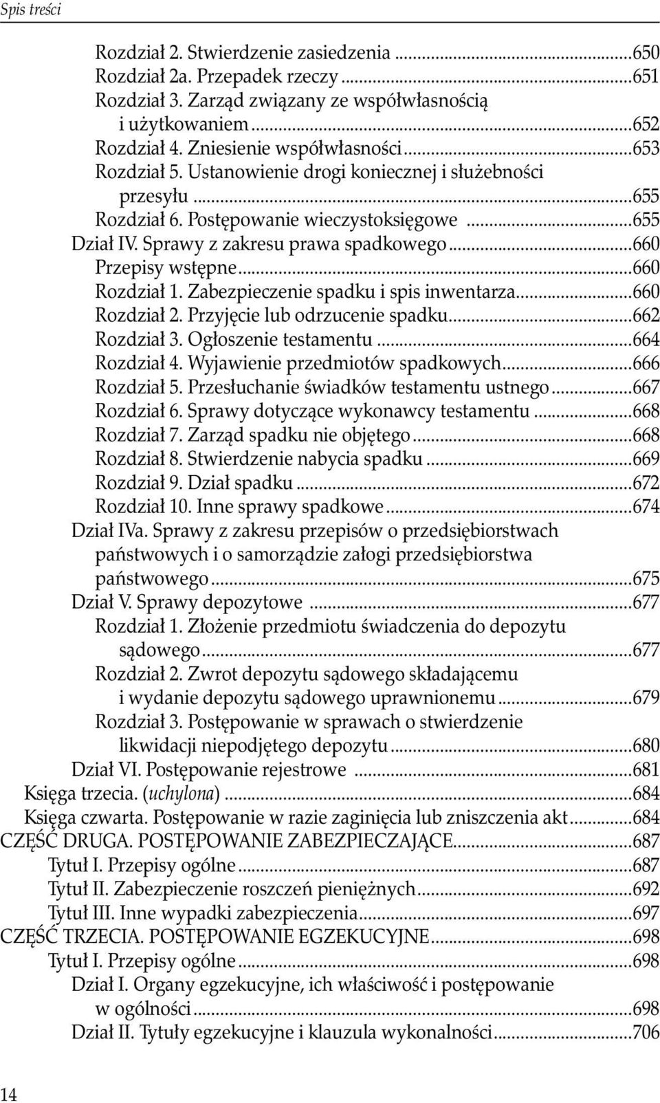 Zabezpieczenie spadku i spis inwentarza...660 Rozdział 2. Przyjęcie lub odrzucenie spadku...662 Rozdział 3. Ogłoszenie testamentu...664 Rozdział 4. Wyjawienie przedmiotów spadkowych...666 Rozdział 5.